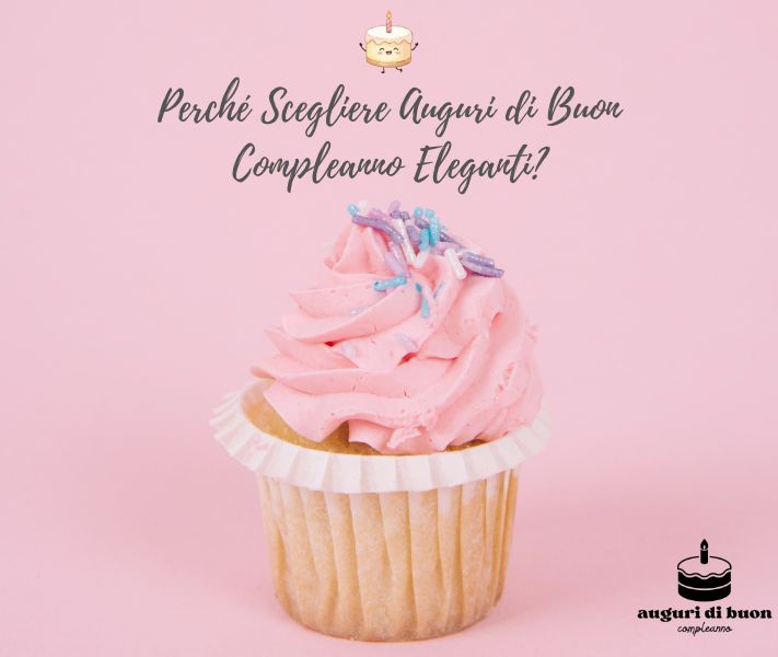 Perché Scegliere Auguri di Buon Compleanno Eleganti?